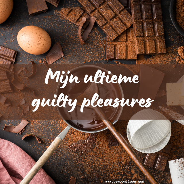 Mijn guilty pleasures - Gewoon Iloon