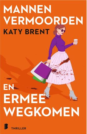 Mannen vermoorden en ermee wegkomen - Katy Brent